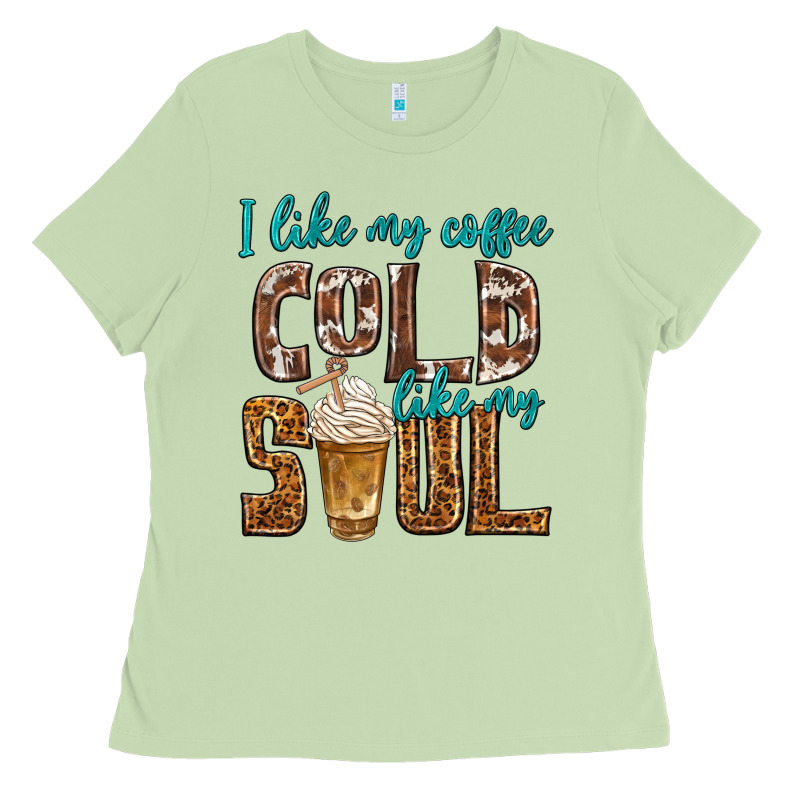 I Like My Coffee Cold Like My Soul Ladies Tee by texasbilliewilder | Teevron