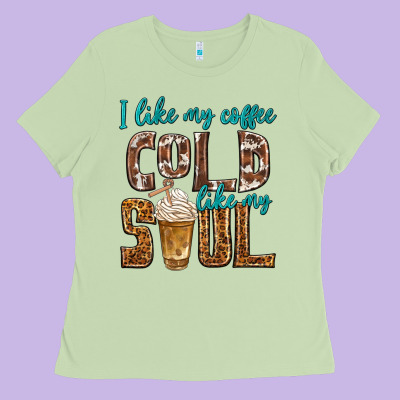 I Like My Coffee Cold Like My Soul Ladies Tee Designed By Texasbilliewilder