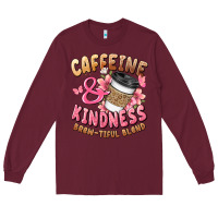 Burgundy caffeine and kindness brewtiful blend Long Sleeve Tee - JahusDesignShop