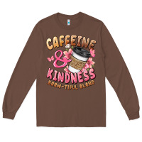 Chestnut caffeine and kindness brewtiful blend Long Sleeve Tee - JahusDesignShop