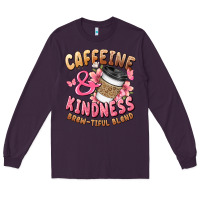 Plum caffeine and kindness brewtiful blend Long Sleeve Tee - JahusDesignShop