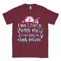 Burgundy Don't Mess With Me I Get Paid To Stab People Classic Tee - CowhideDigitalArt