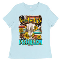 Baby Blue somebodys problem Ladies Tee - texasbilliewilder