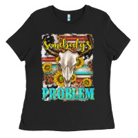 Black somebodys problem Ladies Tee - texasbilliewilder