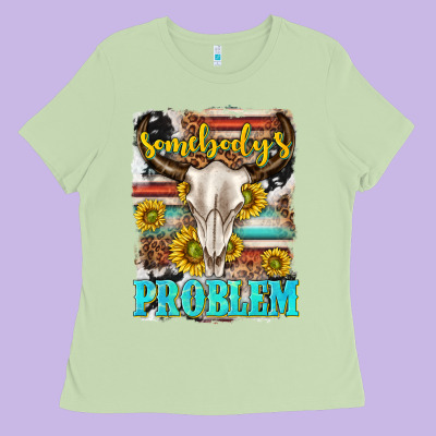 Somebodys Problem Ladies Tee Designed By Texasbilliewilder