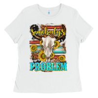 White somebodys problem Ladies Tee - texasbilliewilder