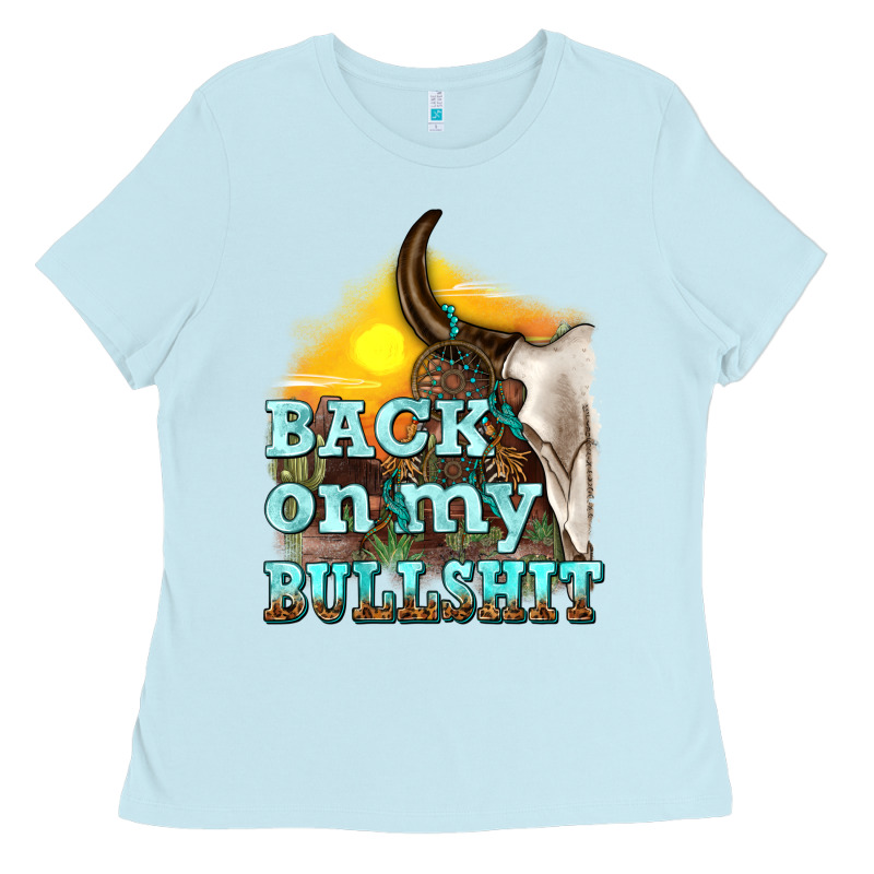 Back On My Bullshit Ladies Tee by texasbilliewilder | Teevron
