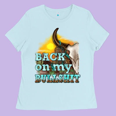 Back On My Bullshit Ladies Tee Designed By Texasbilliewilder