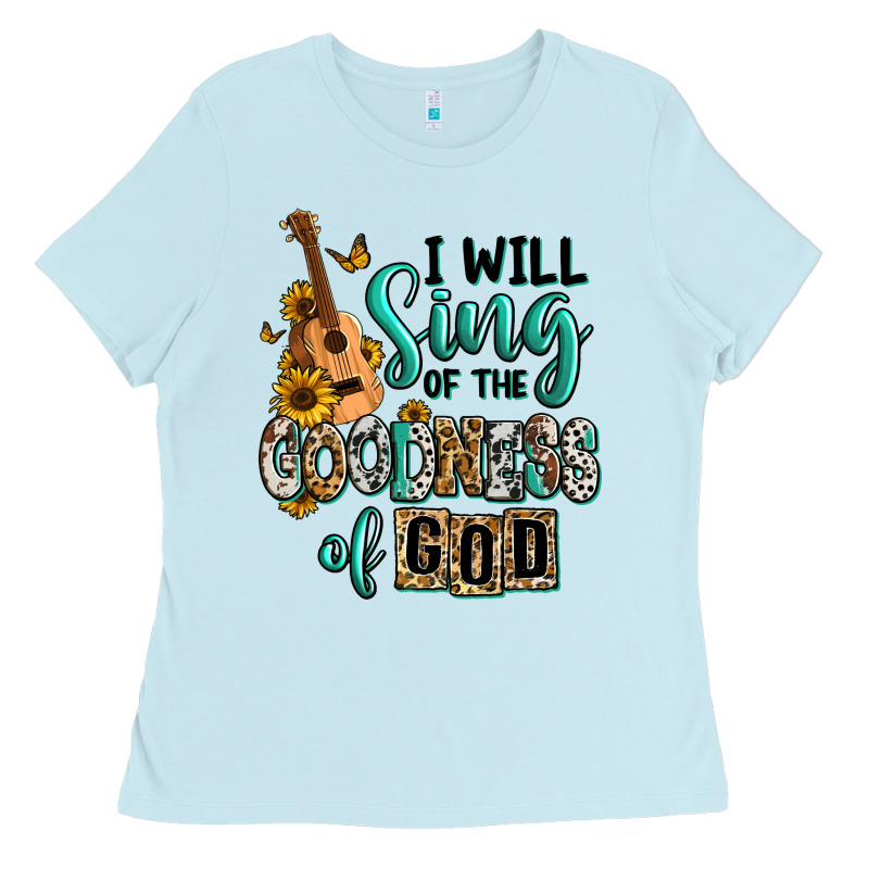 I Will Sing Of The Goodness Of God Ladies Tee by RanaPortraitStore | Teevron