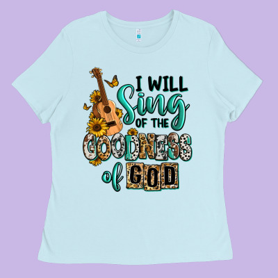 Ladies Tee i will sing of the goodness of god