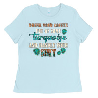Baby Blue drink your coffee and handle your shit Ladies Tee - texasbilliewilder