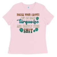Bubblegum Pink drink your coffee and handle your shit Ladies Tee - texasbilliewilder