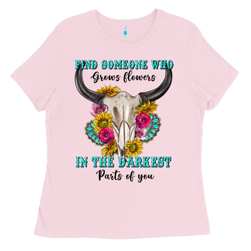 Find Someone Who In The Darkest Parts Of You Ladies Tee by texasbilliewilder | Teevron
