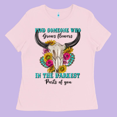 Find Someone Who In The Darkest Parts Of You Ladies Tee Designed By Texasbilliewilder