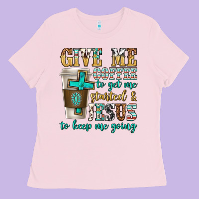 Give Me Coffee To Get Me Started Ladies Tee Designed By Texasbilliewilder