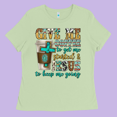 Give Me Coffee To Get Me Started Ladies Tee Designed By Texasbilliewilder
