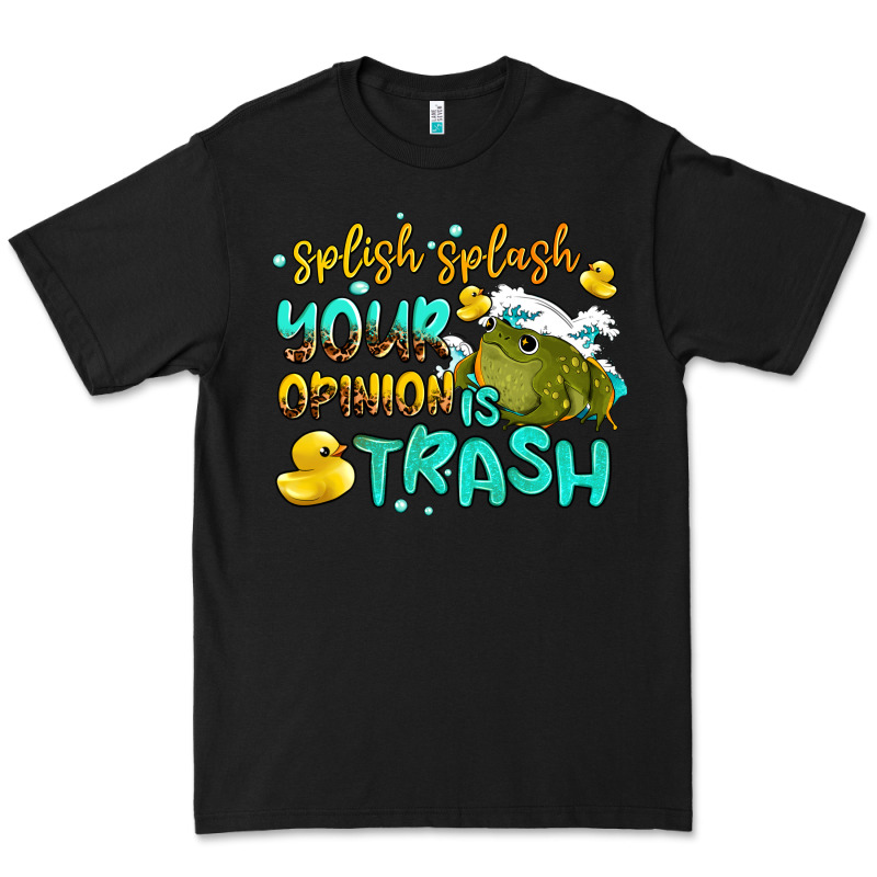 Splish Splash Your Opinion Is Trash Premium Tee by AdoDesignShop | Teevron