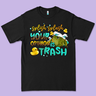 Splish Splash Your Opinion Is Trash Premium Tee Designed By Adodesignshop