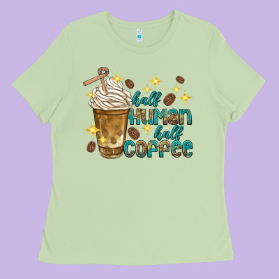 Half Human Half Coffee Ladies Tee Designed By Texasbilliewilder