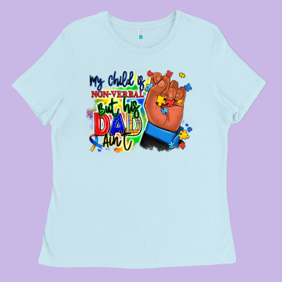 Ladies Tee my child is non verbal but his dad aint afro hand