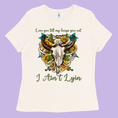 Love You Till My Lungs Give Out I Aint Lying Ladies Tee Designed By Texasbilliewilder