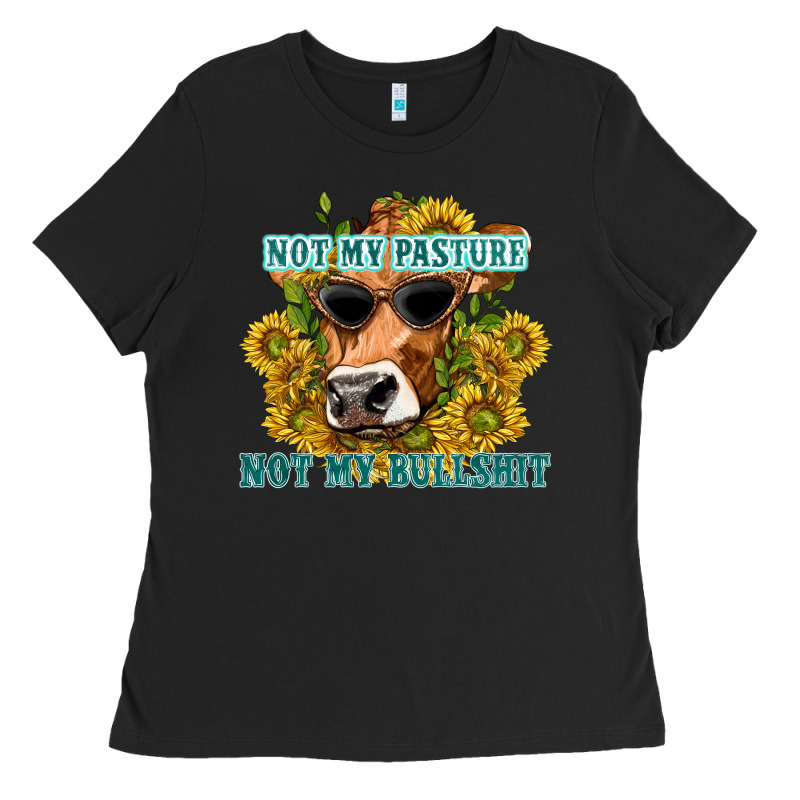 Not My Pasture Not My Bullshit Ladies Tee by texasbilliewilder | Teevron