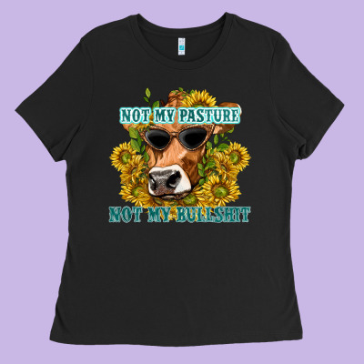 Not My Pasture Not My Bullshit Ladies Tee Designed By Texasbilliewilder
