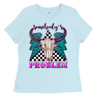 Baby Blue somebodys problem Ladies Tee - texasbilliewilder