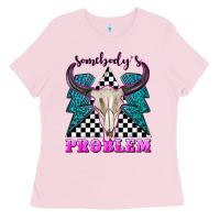 Bubblegum Pink somebodys problem Ladies Tee - texasbilliewilder