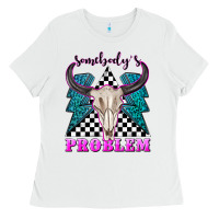 White somebodys problem Ladies Tee - texasbilliewilder