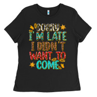 Black sorry i am late i didnt want to come Ladies Tee - texasbilliewilder
