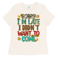 Bone sorry i am late i didnt want to come Ladies Tee - texasbilliewilder
