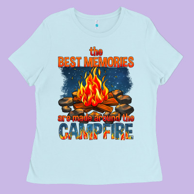 The Best Memories Are Made Around The Campfire Ladies Tee Designed By Texasbilliewilder