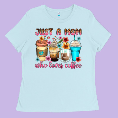 Just A Mom Who Loves Coffee Ladies Tee Designed By Zillion Design Studio