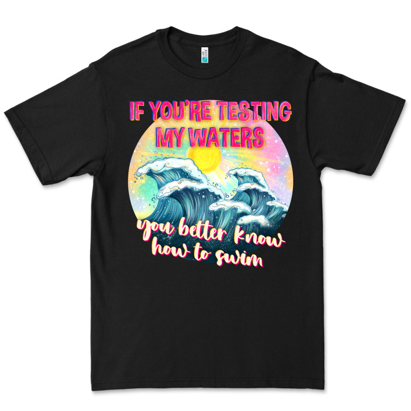 If Youre Testing My Waters Tbw Premium Tee by texasbilliewilder | Teevron