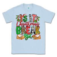Dusty Blue Is It Christmas Break Yet Classic Tee - CowhideDigitalArt