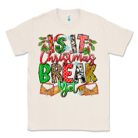 Natural Is It Christmas Break Yet Classic Tee - CowhideDigitalArt