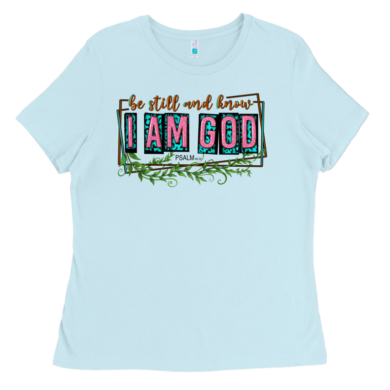 Be Still And Know That I Am God Ladies Tee by texasbilliewilder | Teevron