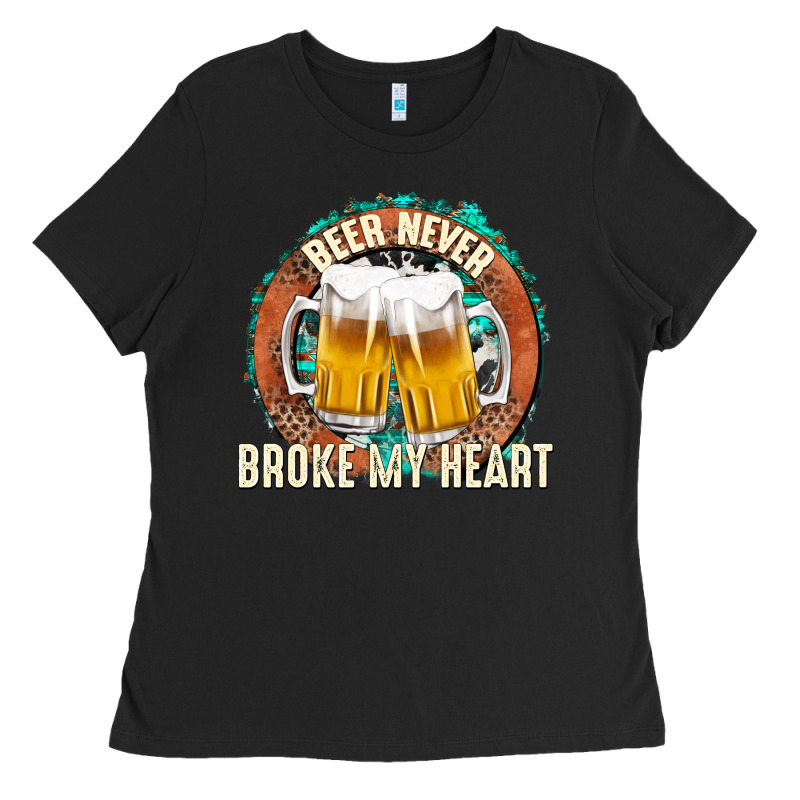 Beer Never Broke My Heart Ladies Tee by texasbilliewilder | Teevron