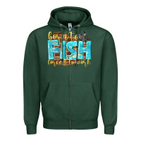 Sports Green born to fish forced to work Zipper Hoodie - NancyCooperArtShop