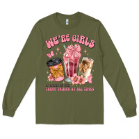 Army Green were girls of course we need three drinks at all t Long Sleeve Tee - JahusDesignShop