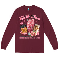 Burgundy were girls of course we need three drinks at all t Long Sleeve Tee - JahusDesignShop