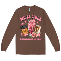Chestnut were girls of course we need three drinks at all t Long Sleeve Tee - JahusDesignShop
