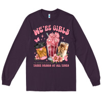 Plum were girls of course we need three drinks at all t Long Sleeve Tee - JahusDesignShop