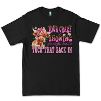 Black your crazy is showing you might want to tuck that Premium Tee - AdoDesignShop