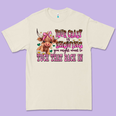 Your Crazy Is Showing You Might Want To Tuck That Premium Tee Designed By Adodesignshop