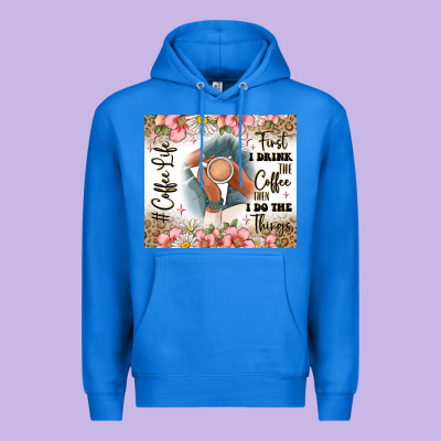 First I Drink The Coffee Then I Do The Things Premium Hoodie Designed By Jahusdesignshop
