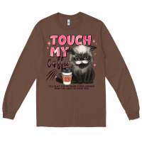 Chestnut touch my coffee and ill slap you so hard grumpy ca Long Sleeve Tee - JahusDesignShop