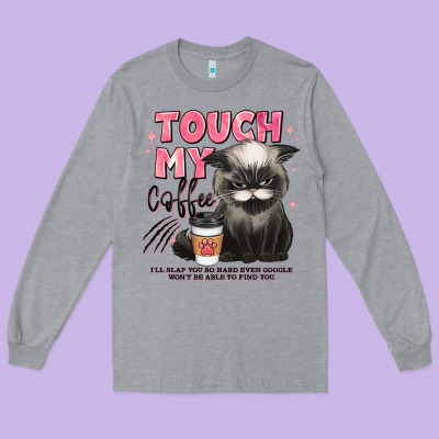 Touch My Coffee And Ill Slap You So Hard Grumpy Ca Long Sleeve Tee Designed By Jahusdesignshop