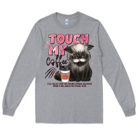 Heather Grey touch my coffee and ill slap you so hard grumpy ca Long Sleeve Tee - JahusDesignShop
